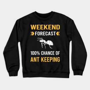 Weekend Forecast Ant Keeping Ants Myrmecology Myrmecologist Crewneck Sweatshirt